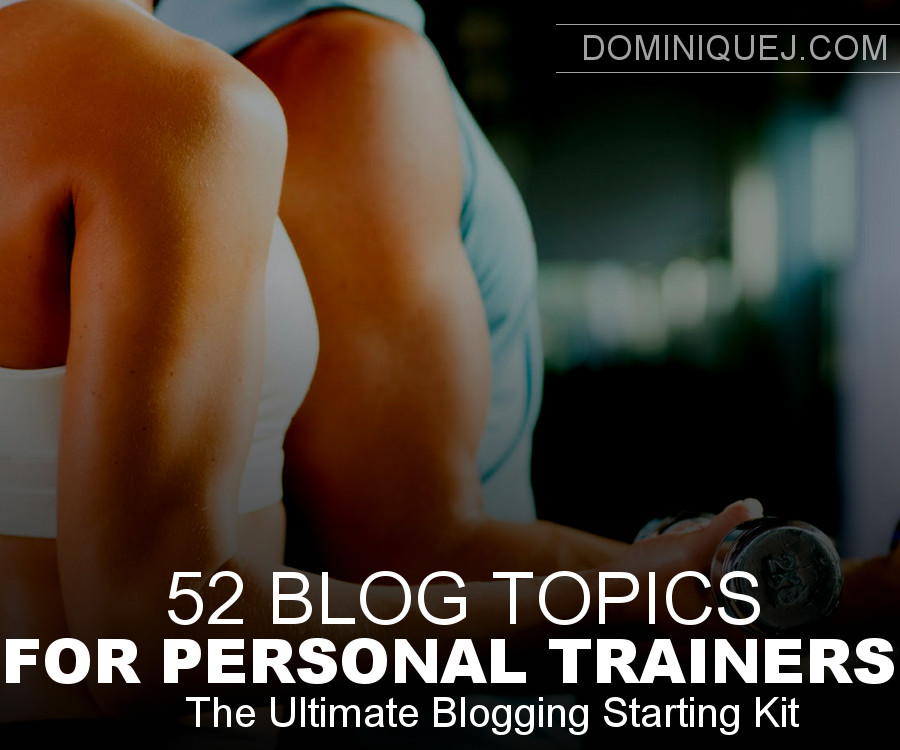 52-blog-topics-for-personal-trainers-dominique-j