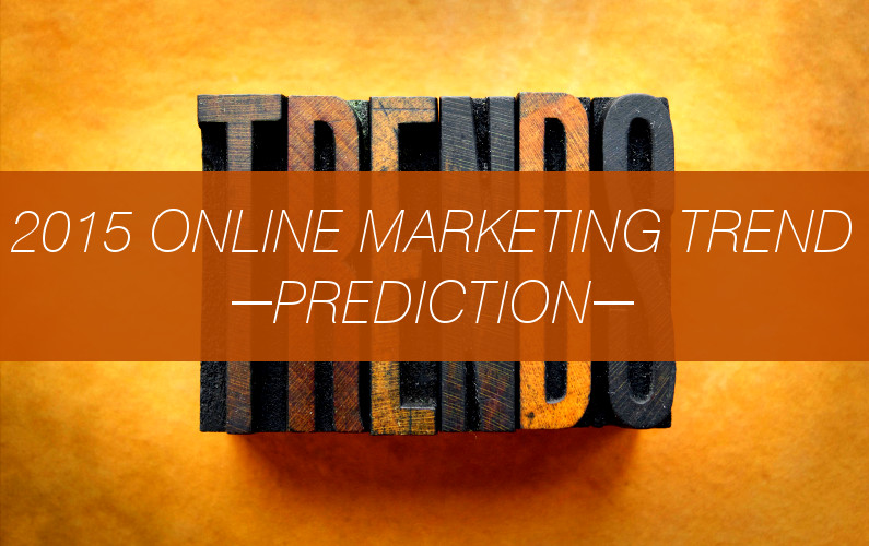 This Will Be The Biggest Trend In Online Marketing in 2015….