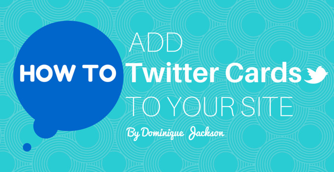 How To Add Twitter Cards To Your Site