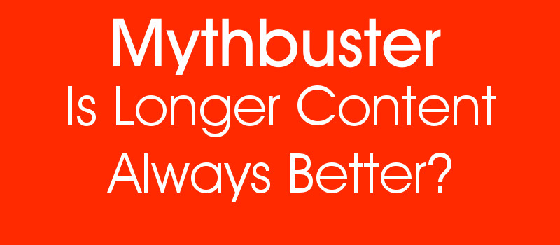 Mythbuster: Is Longer Content Always Better?