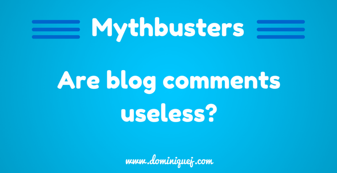Mythbuster: Are Blog Comments Useless?