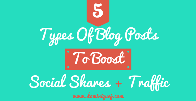 5 Types Of Blog Posts To Boost Traffic & Social Shares