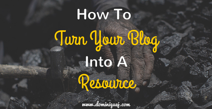 How To Turn Your Blog Into A Resource