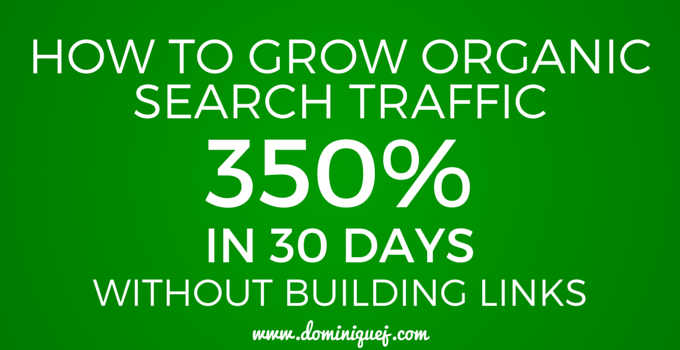 How I Grew My Organic Search Traffic 350% In 30 Days Without Building Links!