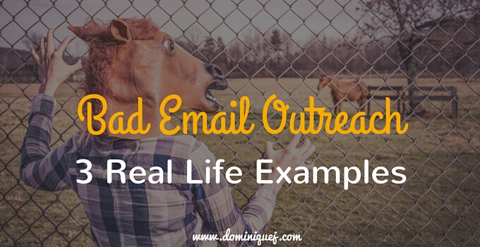 3 Examples of Bad Email Outreach (And How You Can Avoid The Same Mistakes)