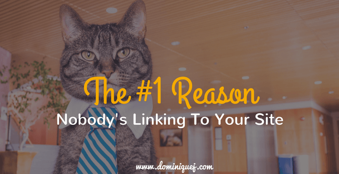 The #1 Reason You Don’t Have Any Backlinks